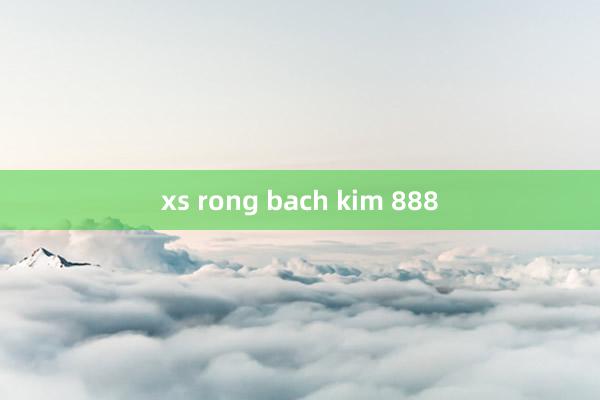 xs rong bach kim 888