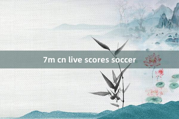 7m cn live scores soccer