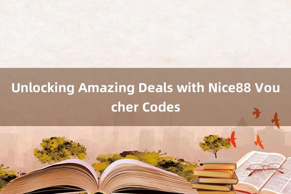 Unlocking Amazing Deals with Nice88 Voucher Codes