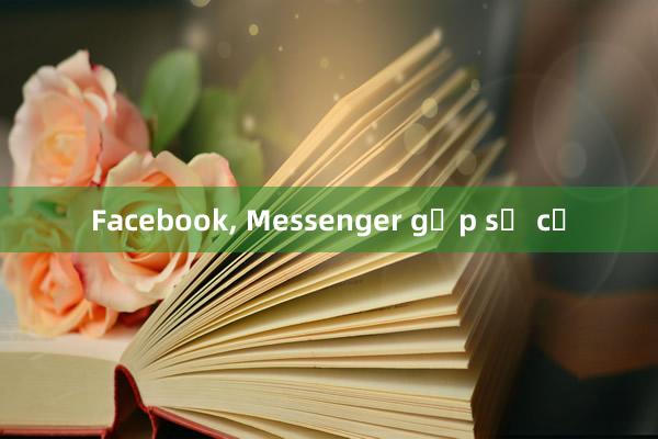 Facebook， Messenger gặp sự cố