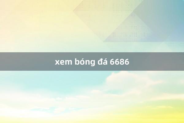 xem bóng đá 6686