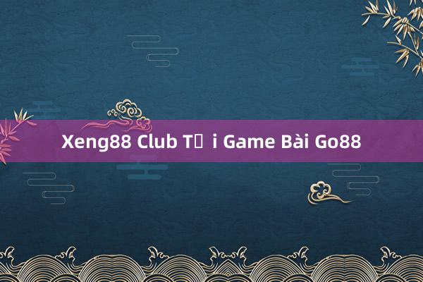 Xeng88 Club Tải Game Bài Go88