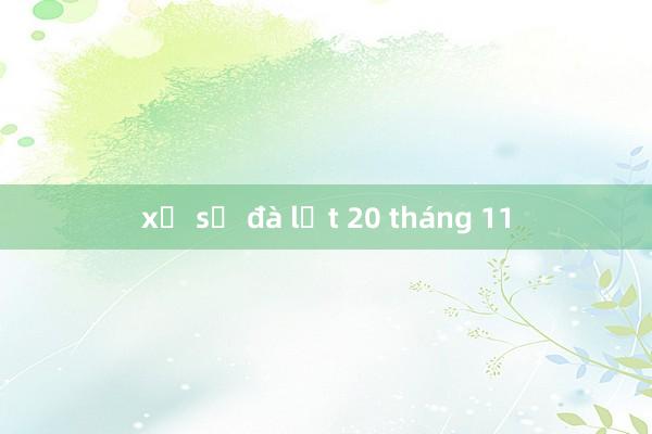 xổ số đà lạt 20 tháng 11