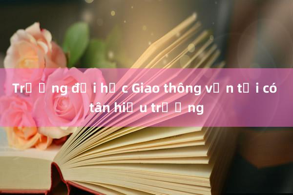 Trường đại học Giao thông vận tải có tân hiệu trưởng