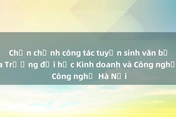 Chấn chỉnh công tác tuyển sinh văn bằng 2 của Trường đại học Kinh doanh và Công nghệ Hà Nội