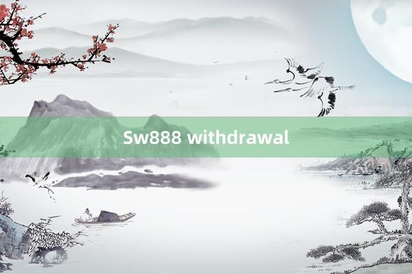 Sw888 withdrawal